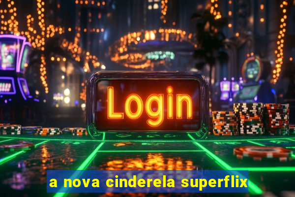 a nova cinderela superflix